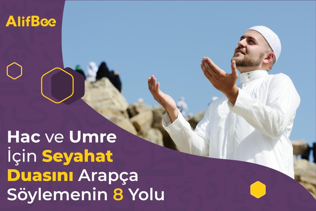 Hac ve Umre İçin Seyahat Duasını Arapça Söylemenin 8 Yolu