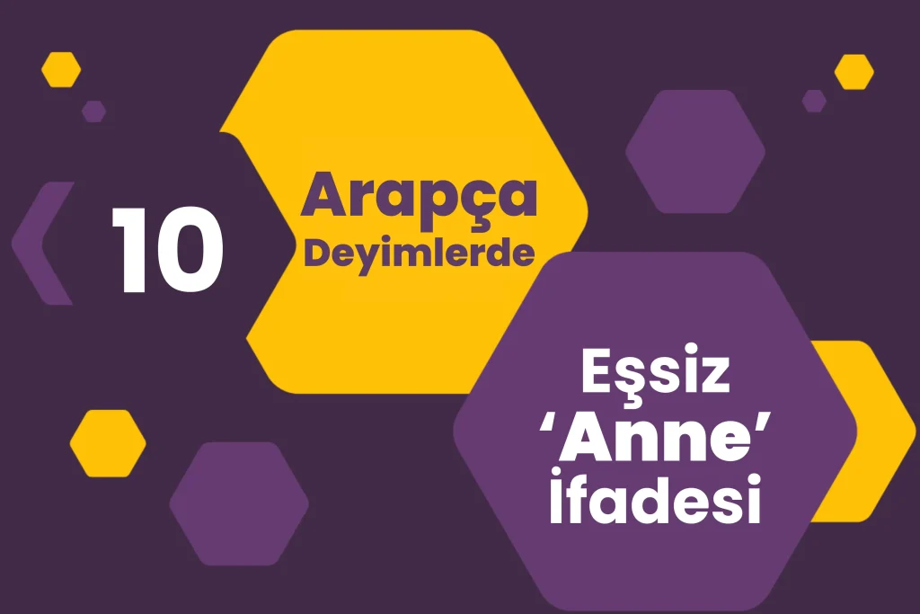 Arapça Deyimlerde Geçen 10 Farklı Anne İfadesi