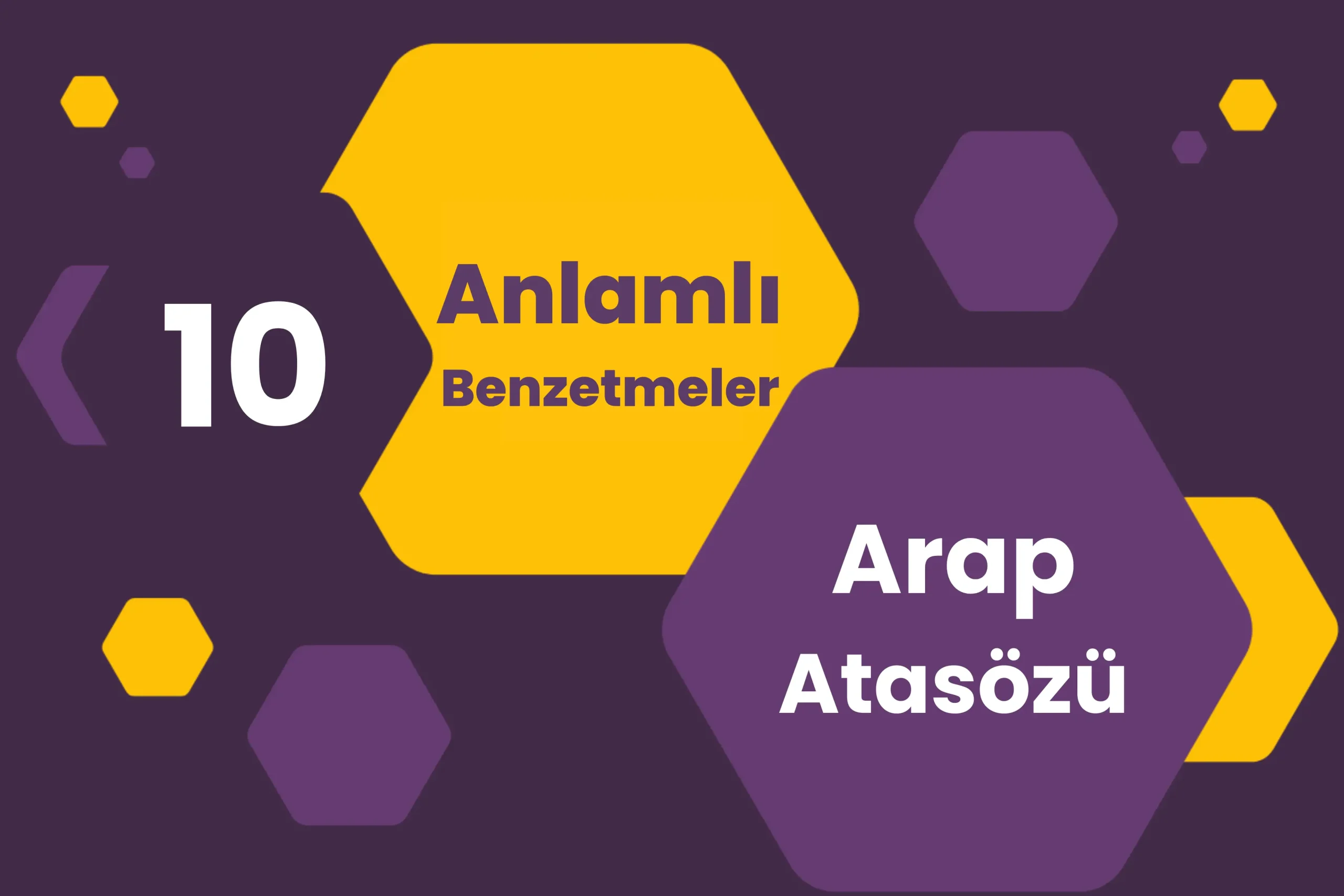 Anlamlı Benzetmeler İçeren 10 Hikmetli Arap Atasözü