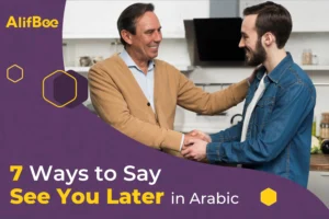7 Ways to Say See You Later in Arabic
