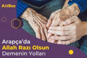 Arapçada Allah raz olsun demenin yolları