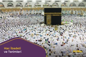 Hac İbadeti ve Terimleri
