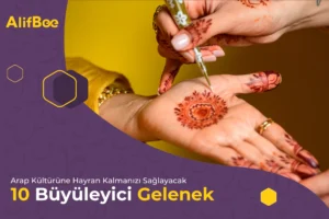 Arap Kültürüne Hayran Kalmanızı Sağlayacak 10 Büyüleyici Gelenek